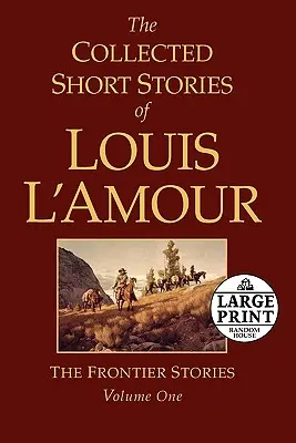 La collection des nouvelles de Louis l'Amour, Volume 1 : Les histoires de la frontière - The Collected Short Stories of Louis l'Amour, Volume 1: The Frontier Stories