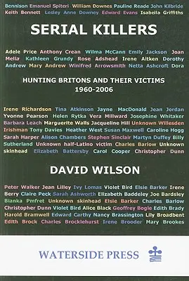 Serial Killers : La chasse aux Britanniques et à leurs victimes, 1960-2006 - Serial Killers: Hunting Britons and Their Victims, 1960-2006