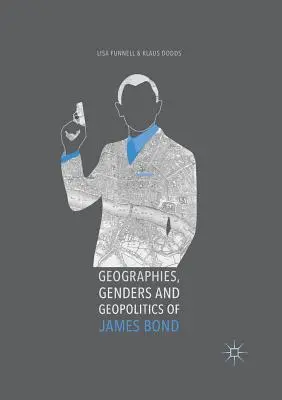 Géographies, genres et géopolitique de James Bond - Geographies, Genders and Geopolitics of James Bond