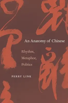 Anatomie du chinois : Rythme, métaphore, politique - Anatomy of Chinese: Rhythm, Metaphor, Politics