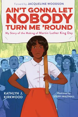 Ain't Gonna Let Nobody Turn Me 'Round : Mon histoire sur l'organisation de la Journée Martin Luther King - Ain't Gonna Let Nobody Turn Me 'Round: My Story of the Making of Martin Luther King Day