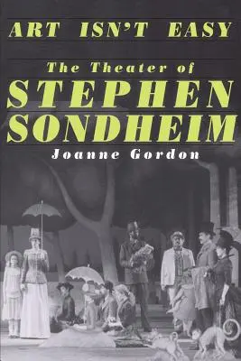 L'art n'est pas facile : le théâtre de Stephen Sondheim - Art Isn't Easy: The Theater of Stephen Sondheim