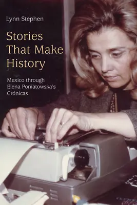 Des histoires qui font l'histoire : Le Mexique à travers les crnicas d'Elena Poniatowska - Stories That Make History: Mexico Through Elena Poniatowska's Crnicas