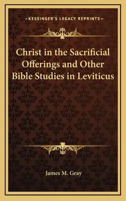 Le Christ dans les offrandes sacrificielles et autres études bibliques sur le Lévitique - Christ in the Sacrificial Offerings and Other Bible Studies in Leviticus