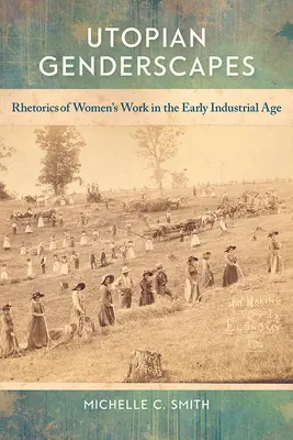 Utopian Genderscapes : La rhétorique du travail des femmes au début de l'ère industrielle - Utopian Genderscapes: Rhetorics of Women's Work in the Early Industrial Age