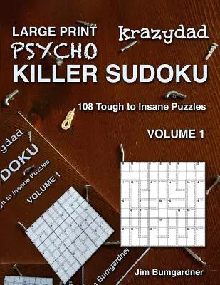 Krazydad Gros caractères Psycho Killer Sudoku Volume 1 : 108 puzzles durs à la folie - Krazydad Large Print Psycho Killer Sudoku Volume 1: 108 Tough to Insane Puzzles