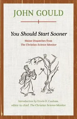 You Should Start Sooner : Maine Dispatches from The Christian Science Monitor (en anglais) - You Should Start Sooner: Maine Dispatches from The Christian Science Monitor