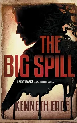 The Big Spill (Un thriller juridique de Brent Marks) - The Big Spill (A Brent Marks Legal Thriller)