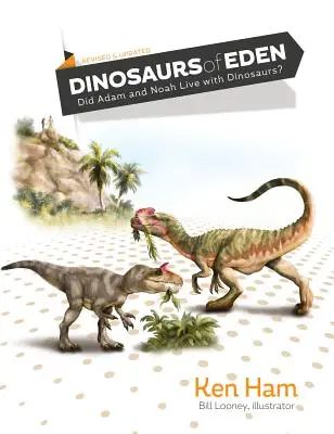 Les dinosaures de l'Eden (révisé et mis à jour) : Adam et Noé vivaient-ils avec les dinosaures ? - Dinosaurs of Eden (Revised & Updated): Did Adam and Noah Live with Dinosaurs?