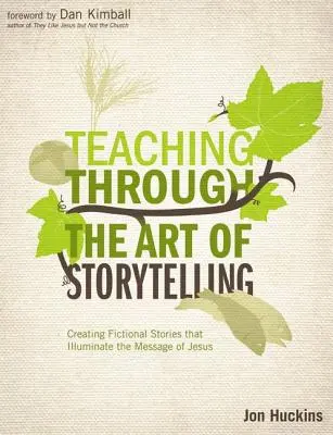 Enseigner par l'art de raconter des histoires : Créer des histoires fictives qui éclairent le message de Jésus - Teaching Through the Art of Storytelling: Creating Fictional Stories That Illuminate the Message of Jesus