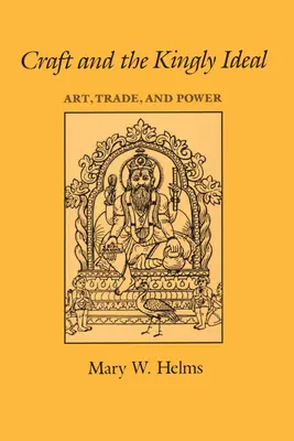 L'artisanat et l'idéal royal : Art, commerce et pouvoir - Craft and the Kingly Ideal: Art, Trade, and Power