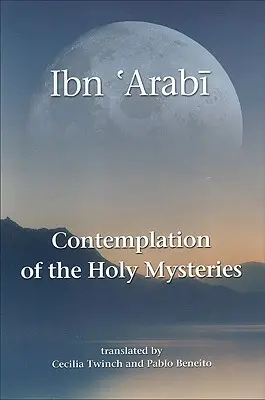 La contemplation des saints mystères : Le Mashahid Al-Asrar d'Ibn 'arabi - Contemplation of the Holy Mysteries: The Mashahid Al-Asrar of Ibn 'arabi