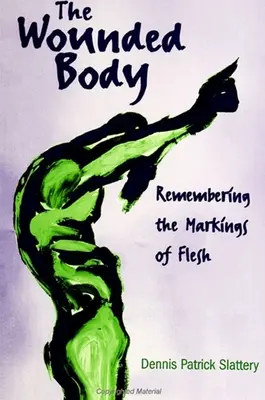 Le corps blessé : Se souvenir des marques de la chair - The Wounded Body: Remembering the Markings of Flesh