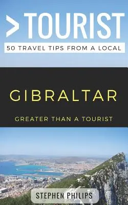 Plus qu'un touriste - Gibraltar : 50 conseils de voyage d'un local - Greater Than a Tourist- Gibraltar: 50 Travel Tips from a Local