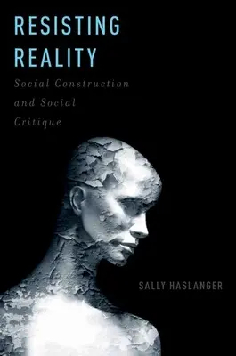 Résister à la réalité : Construction sociale et critique sociale - Resisting Reality: Social Construction and Social Critique