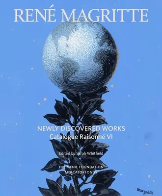 Ren Magritte : Œuvres nouvellement découvertes : Catalogue Raisonn Volume VI : Peintures à l'huile, gouaches, dessins - Ren Magritte: Newly Discovered Works: Catalogue Raisonn Volume VI: Oil Paintings, Gouaches, Drawings