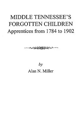 Les enfants oubliés du Middle Tennessee : Apprentis de 1784 à 1902 - Middle Tennessee's Forgotten Children: Apprentices from 1784 to 1902