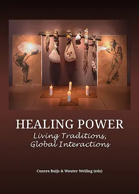Le pouvoir de guérison : Traditions vivantes, interactions mondiales - Healing Power: Living Traditions, Global Interactions