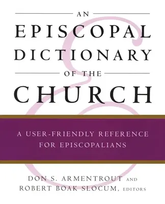 Dictionnaire épiscopal de l'Église : Une référence conviviale pour les épiscopaliens - An Episcopal Dictionary of the Church: A User-Friendly Reference for Episcopalians