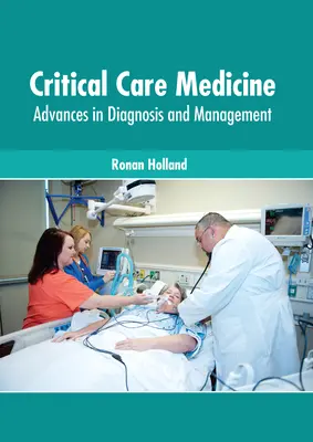 Médecine des soins intensifs : Progrès en matière de diagnostic et de gestion - Critical Care Medicine: Advances in Diagnosis and Management