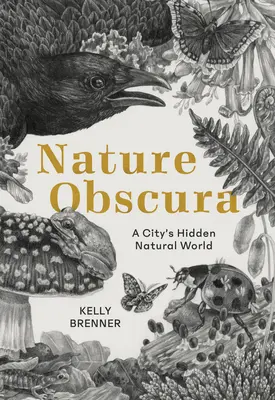 Nature Obscura : le monde naturel caché d'une ville - Nature Obscura: A City's Hidden Natural World