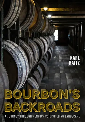 Les chemins de traverse du bourbon : Un voyage à travers le paysage de la distillation du Kentucky - Bourbon's Backroads: A Journey Through Kentucky's Distilling Landscape