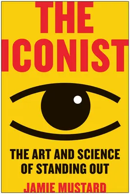 L'iconiste : L'art et la science de se démarquer - The Iconist: The Art and Science of Standing Out