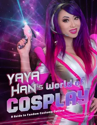 Le monde du Cosplay de Yaya Han : Un guide de la culture du costume de fandom - Yaya Han's World of Cosplay: A Guide to Fandom Costume Culture
