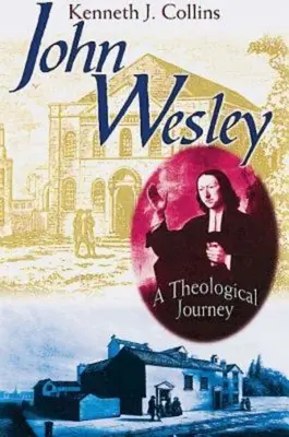 John Wesley : un voyage théologique - John Wesley: A Theological Journey