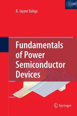 Principes fondamentaux des dispositifs à semi-conducteurs de puissance - Fundamentals of Power Semiconductor Devices