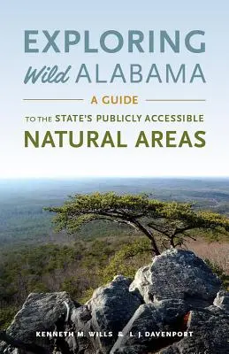 Exploration de l'Alabama sauvage : Un guide des zones naturelles de l'État accessibles au public - Exploring Wild Alabama: A Guide to the State's Publicly Accessible Natural Areas