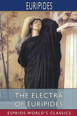 Électre d'Euripide (Esprios Classics) - The Electra of Euripides (Esprios Classics)