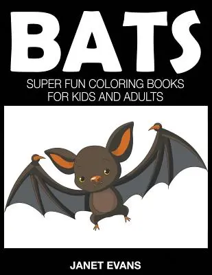 Chauves-souris : Livres à colorier super amusants pour enfants et adultes - Bats: Super Fun Coloring Books For Kids And Adults