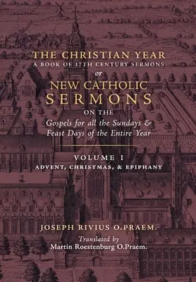 L'année chrétienne : Vol. 1 (Sermons sur les Évangiles pour l'Avent, Noël et l'Épiphanie) - The Christian Year: Vol. 1 (Sermons on the Gospels for Advent, Christmas, and Epiphany)