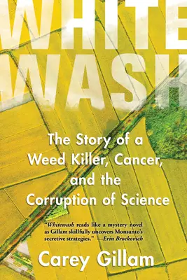 Whitewash : L'histoire d'un désherbant, du cancer et de la corruption de la science - Whitewash: The Story of a Weed Killer, Cancer, and the Corruption of Science