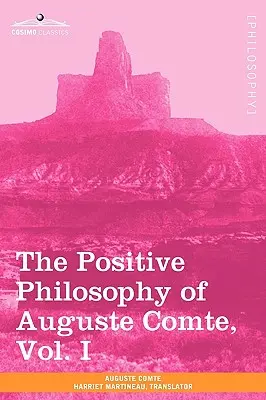 La philosophie positive d'Auguste Comte, tome I (en 2 volumes) - The Positive Philosophy of Auguste Comte, Vol. I (in 2 Volumes)