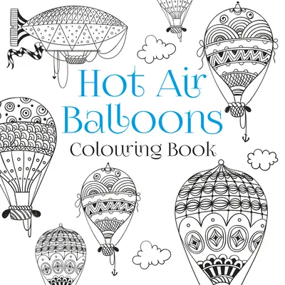 Livre de coloriage sur les montgolfières - Hot Air Balloons Colouring Book