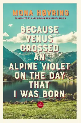 Parce que Vénus a traversé une violette des Alpes le jour de ma naissance - Because Venus Crossed an Alpine Violet on the Day That I Was Born