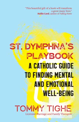 Dymphna's Playbook : Un guide catholique pour trouver le bien-être mental et émotionnel - St. Dymphna's Playbook: A Catholic Guide to Finding Mental and Emotional Well-Being