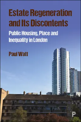 La régénération immobilière et ses mécontentements : Le logement public, le lieu et l'inégalité à Londres - Estate Regeneration and Its Discontents: Public Housing, Place and Inequality in London