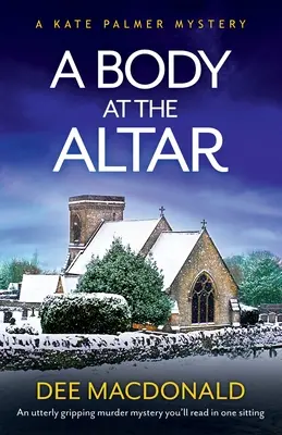 Un corps à l'autel : Un meurtre mystérieux absolument captivant que vous lirez d'une traite. - A Body at the Altar: An utterly gripping murder mystery you'll read in one sitting
