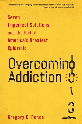 Vaincre la dépendance : Sept solutions imparfaites et la fin de la plus grande épidémie d'Amérique - Overcoming Addiction: Seven Imperfect Solutions and the End of America's Greatest Epidemic