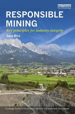 L'exploitation minière responsable : Principes clés pour l'intégrité de l'industrie - Responsible Mining: Key Principles for Industry Integrity