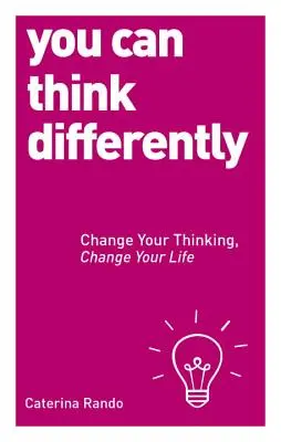 Vous pouvez penser différemment : Changez votre façon de penser, changez votre vie - You Can Think Differently: Change Your Thinking, Change Your Life