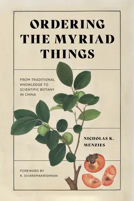 Ordonner la myriade de choses : De la connaissance traditionnelle à la botanique scientifique en Chine - Ordering the Myriad Things: From Traditional Knowledge to Scientific Botany in China