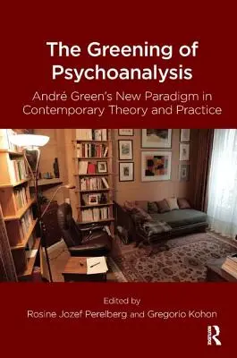 L'écologisation de la psychanalyse : Le nouveau paradigme d'André Green dans la théorie et la pratique contemporaines - The Greening of Psychoanalysis: Andre Green's New Paradigm in Contemporary Theory and Practice