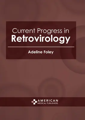 Progrès actuels en rétrovirologie - Current Progress in Retrovirology