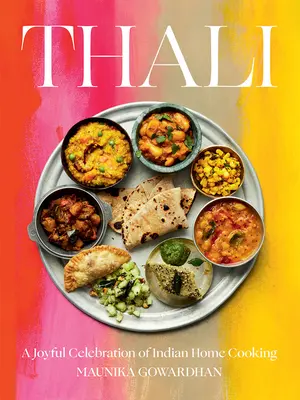 Thali : Une célébration joyeuse de la cuisine indienne - Thali: A Joyful Celebration of Indian Home Cooking