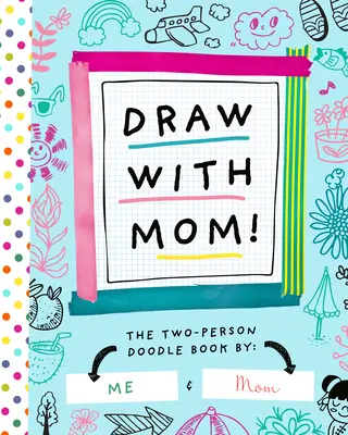 Dessine avec maman ! Le livre de gribouillage pour deux personnes - Draw with Mom!: The Two-Person Doodle Book