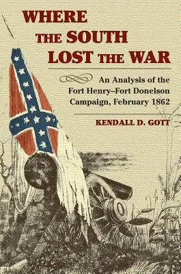 Là où le Sud a perdu la guerre : une analyse de la campagne de Fort Henry-Fort Donelson, février 1862 - Where the South Lost the War: An Analysis of the Fort Henry-Fort Donelson Campaign, February 1862
